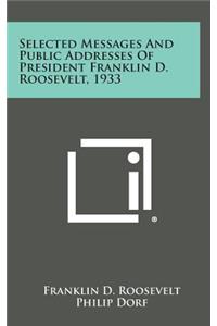 Selected Messages and Public Addresses of President Franklin D. Roosevelt, 1933