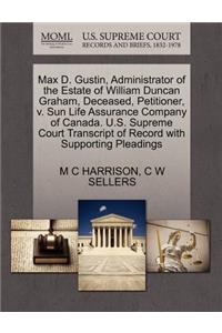 Max D. Gustin, Administrator of the Estate of William Duncan Graham, Deceased, Petitioner, V. Sun Life Assurance Company of Canada. U.S. Supreme Court Transcript of Record with Supporting Pleadings