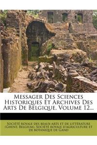 Messager Des Sciences Historiques Et Archives Des Arts de Belgique, Volume 12...