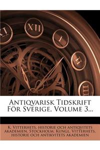 Antiqvarisk Tidskrift for Sverige, Volume 3...