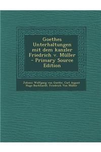 Goethes Unterhaltungen Mit Dem Kanzler Friedrich V. Muller