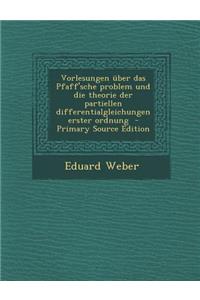 Vorlesungen Uber Das Pfaff'sche Problem Und Die Theorie Der Partiellen Differentialgleichungen Erster Ordnung