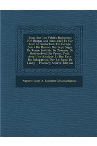 Essai Sur Les Fables Indiennes [Of Bidpai and Sindibad] Et Sur Leur Introduction En Europe. Suivi Du Roman Des Sept Sages de Rome [Attrib. to Joannes de Hauteselves] En Prose, Publ. Avec Une Analyse Et Des Extr. Du Dolopathos, Par Le Roux de Lincy