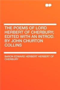The Poems of Lord Herbert of Cherbury; Edited with an Introd. by John Churton Collins