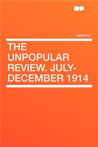 The Unpopular Review. July-December 1914 Volume 2