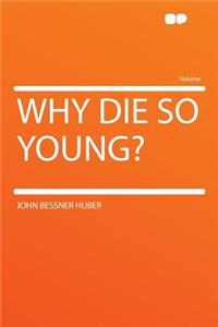 Why Die So Young?