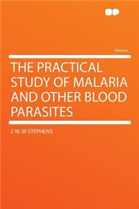 The Practical Study of Malaria and Other Blood Parasites