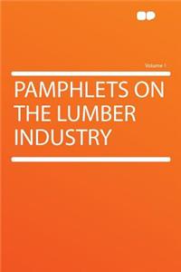 Pamphlets on the Lumber Industry Volume 1