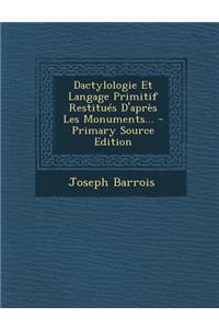 Dactylologie Et Langage Primitif Restitues D'Apres Les Monuments...