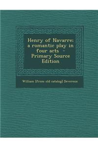 Henry of Navarre; A Romantic Play in Four Acts - Primary Source Edition