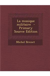 La Musique Militaire - Primary Source Edition