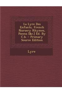 Lyre Des Enfants, French Nursery Rhymes, Poems [&c.] Ed. By C.b.