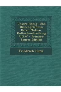 Unsere Honig- Und Bienenpflanzen: Deren Nutzen, Kulturbeschreibung U.S.W