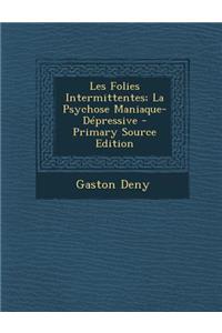 Les Folies Intermittentes; La Psychose Maniaque-Depressive