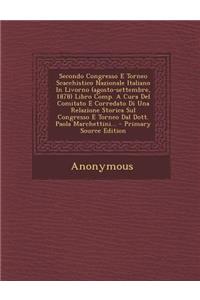 Secondo Congresso E Torneo Scacchistico Nazionale Italiano in Livorno (Agosto-Settembre, 1878) Libro Comp. a Cura del Comitato E Corredato Di Una Relazione Storica Sul Congresso E Torneo Dal Dott. Paola Marchettini...