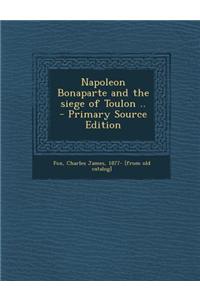 Napoleon Bonaparte and the Siege of Toulon ..