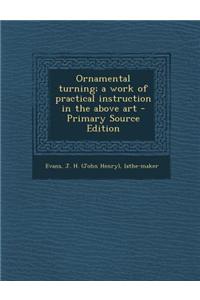 Ornamental Turning; A Work of Practical Instruction in the Above Art