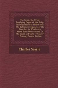 The Liver, the Great Purifying Organ of the Body