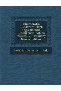 Enumeratio Plantarum Horti Regii Botanici Berolinensis Altera, Volume 2 - Primary Source Edition