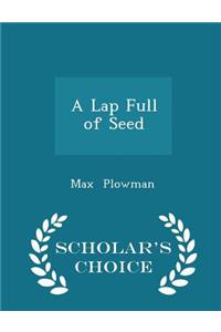 Lap Full of Seed - Scholar's Choice Edition