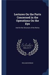 Lectures On the Parts Concerned in the Operations On the Eye