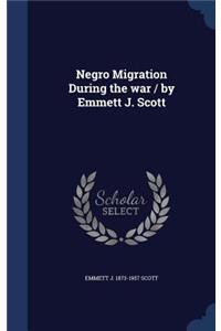 Negro Migration During the war / by Emmett J. Scott