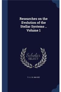 Researches on the Evolution of the Stellar Systems .. Volume 1