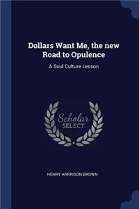 Dollars Want Me, the new Road to Opulence