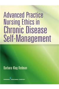 Advanced Practice Nursing Ethics in Chronic Disease Self-Management: A Guide for Advanced Nursing Practice