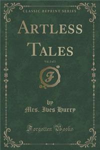 Artless Tales, Vol. 2 of 3 (Classic Reprint)