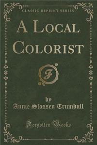 A Local Colorist (Classic Reprint)