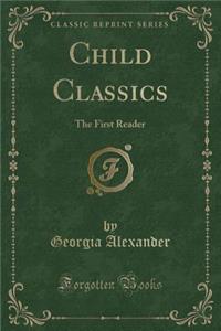 Child Classics: The First Reader (Classic Reprint)