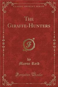 The Giraffe-Hunters (Classic Reprint)