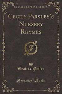 Cecily Parsley's Nursery Rhymes (Classic Reprint)