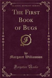 The First Book of Bugs (Classic Reprint)