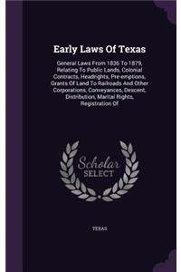 Early Laws of Texas: General Laws from 1836 to 1879, Relating to Public Lands, Colonial Contracts, Headrights, Pre-Emptions, Grants of Land to Railroads and Other Corpor