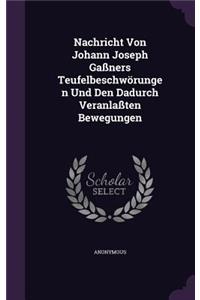 Nachricht Von Johann Joseph Gassners Teufelbeschworungen Und Den Dadurch Veranlassten Bewegungen