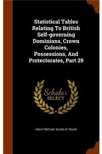 Statistical Tables Relating To British Self-governing Dominions, Crown Colonies, Possessions, And Protectorates, Part 29