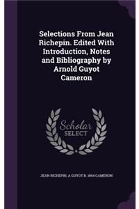 Selections From Jean Richepin. Edited With Introduction, Notes and Bibliography by Arnold Guyot Cameron