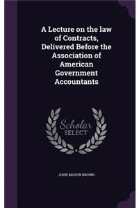 Lecture on the law of Contracts, Delivered Before the Association of American Government Accountants