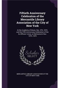Fiftieth Anniversary Celebration of the Mercantile Library Association of the City of New York