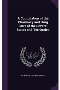 A Compilation of the Pharmacy and Drug Laws of the Several States and Territories
