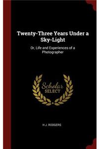 Twenty-Three Years Under a Sky-Light
