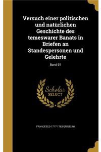Versuch einer politischen und natürlichen Geschichte des temeswarer Banats in Briefen an Standespersonen und Gelehrte; Band 01