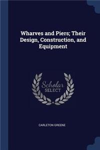 Wharves and Piers; Their Design, Construction, and Equipment