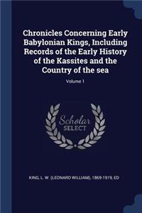 Chronicles Concerning Early Babylonian Kings, Including Records of the Early History of the Kassites and the Country of the sea; Volume 1