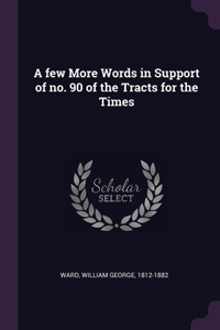 few More Words in Support of no. 90 of the Tracts for the Times
