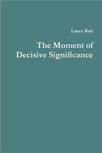 Moment of Decisive Significance