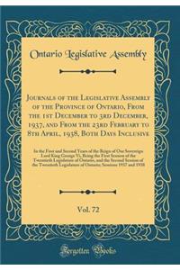 Journals of the Legislative Assembly of the Province of Ontario, from the 1st December to 3rd December, 1937, and from the 23rd February to 8th April, 1938, Both Days Inclusive, Vol. 72: In the First and Second Years of the Reign of Our Sovereign L