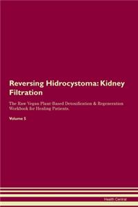 Reversing Hidrocystoma: Kidney Filtration The Raw Vegan Plant-Based Detoxification & Regeneration Workbook for Healing Patients. Volume 5